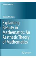 Explaining Beauty in Mathematics: An Aesthetic Theory of Mathematics