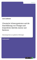 Chronische Schmerzpatienten und die Durchführung von Übungen und körperlicher Aktivität. Anreize und Barrieren: Erkenntnisgewinne aus qualitativen Erhebungen