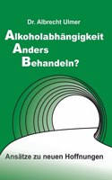 Alkoholabhängigkeit anders behandeln?: Ansätze zu neuen Hoffnungen