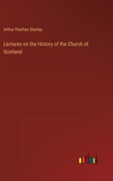 Lectures on the History of the Church of Scotland