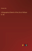 A Biographical Sketch of the Life of William B. Ide