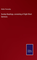Sunday Readings, consisting of Eight Short Sermons
