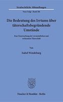 Die Bedeutung Des Irrtums Uber Taterschaftsbegrundende Umstande: Eine Untersuchung Der Vermeintlichen Und Verkannten Taterschaft