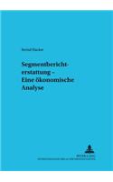 Segmentberichterstattung - Eine Oekonomische Analyse: (62 Betriebswirtschaftliche Studien)
