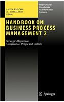 Handbook on Business Process Management 2: Strategic Alignment, Governance, People and Culture