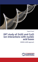 DFT study of Zn(II) and Cu(I) ion interactions with nucleic acid bases