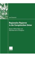 Regionales Regieren in Der Europäischen Union: Bayern, Rhône-Alpes Und Oberösterreich Im Vergleich