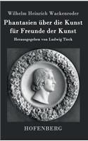 Phantasien über die Kunst für Freunde der Kunst
