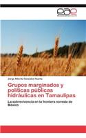 Grupos Marginados y Politicas Publicas Hidraulicas En Tamaulipas