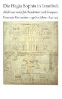 Hagia Sophia in Istanbul. Bilder aus sechs Jahrhunderten und Gaspare Fossatis Restaurierung der Jahre 1847-1849