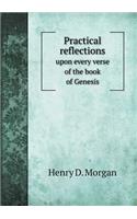 Practical Reflections Upon Every Verse of the Book of Genesis