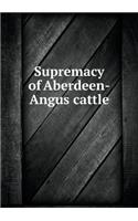 Supremacy of Aberdeen-Angus cattle: (English)