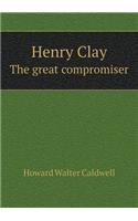 Henry Clay the Great Compromiser