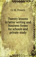 Twenty lessons in letter writing and business forms for schools and private study