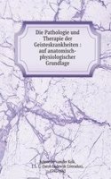 Die Pathologie und Therapie der Geisteskrankheiten