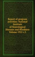 Report of program activities: National Institute of Neurological Diseases and Blindness Volume 1955 v.3