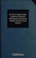 De Vita S. Hypatii Liber: Ediderunt Seminarii Philologorum Bonnensis Sodales (Ancient Greek Edition)