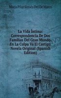 La Vida Intima: Correspondencia De Dos Familias Del Gran Mundo. En La Culpa Va El Castigo. Novela Original (Spanish Edition)