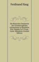 Die Romischen Denksteine Des Grossherzoglichen Antiquariums in Mannheim. Wiss. Beigabe Zu D. Progr., Gymn. Mannheim (German Edition)
