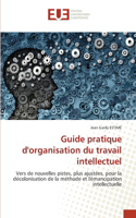 Guide pratique d'organisation du travail intellectuel
