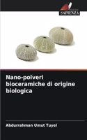 Nano-polveri bioceramiche di origine biologica