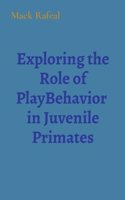 Exploring the Role of PlayBehavior in Juvenile Primates