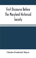 First Discourse Before The Maryland Historical Society; Delivered On 20 June, 1844