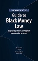 Taxmann's Guide to Black Money Law â€“ Comprehensive analysis in a concise and precise manner on the Black Money Act supplemented by Case Laws, Circulars & Notifications, etc. [2023]