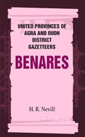 United Provinces of Agra and Oudh District Gazetteers: Benares Vol. XII