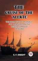 Cruise of the 'Alerte' The Narrative Of a Sreach For Treasure On The Desert Island Of Trinidad