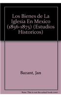 Los Bienes de La Iglesia En Mexico (1856-1875)