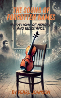 The Sound of Forgotten Names: A Symphony of Memory and Resistance