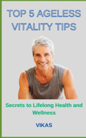 Top 5 Ageless Vitality Tips