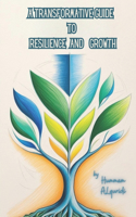 A Transformative Guide to Resilience and Growth: Unlocking Self-Improvement: A Comprehensive Path to Building Emotional Resilience, Thriving in Adversity, and Embracing Personal Growth