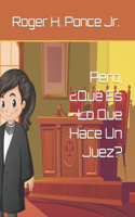 Pero, ¿Qué Es Lo Que Hace Un Juez?: (Justice Partners)
