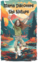 Maria Discovers the Nature: A Fun and Educational Children's Book on Science and Environment