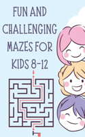 Fun and Challenging Mazes for Kids 8-12: The Big Book of Mazes for Kids Easy to Hard Mazes