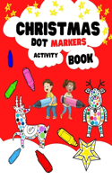 Christmas Dot Markers Activity Book: Easy Guided DOT Markers Book - Dot Coloring Book for Kids and Toddlers - Christmas Gift for Kids Merry Christmas!