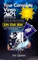 Your Complete Virgo 2021 Personal Horoscope: Monthly Astrological Prediction Forecasts of Zodiac Astrology Sun Star Sign- Love, Romance, Money, Finances, Career, Health, Spirituality