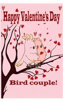 Happy Valentine's Day, Bird couple!: valentine's day Journal Gift, notebook / 120 pages, 6x9 inch, Mate Finish cover