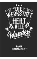 DIE WERKSTATT HEILT ALLE WUNDEN - Panik Management: Arbeitsbuch, um seine Angst oder Panik zu verstehen und in den Griff zu bekommen.