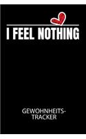 I FEEL NOTHING - Gewohnheitstracker: Arbeitsbuch, um seine Gewohnheiten niederzuschreiben und gezielt sein Leben ins positive zu verbessern!