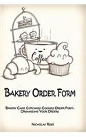 Bakery Order Form: Bakery Cake Cupcakes Cookies Order Form, Organizing Your Orders