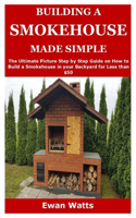 Building a Smokehouse Made Simple