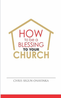 HOW TO BE A BLESSING to YOUR CHURCH