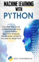 Machine Learning With PYTHON: Discover the world of Machine Learning using Python algorithm analysis, ide and libraries. Projects focused on beginners.