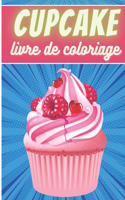 Cupcake Livre de Coloriage: Pour Adultes et Enfants Livre de Coloriages Avec 30 Pages Uniques à Colorier Sur Les Cupcakes, Muffins et Délicieux Designs de Gâteaux Idéal Pour Un
