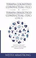 Terapia cognitivo-conductual (TCC) y terapia dialéctico-conductual (TDC) 2 en 1: Cómo la TCC, la TDC y la ACT pueden ayudarle a superar la ansiedad, la depresión, y los TOCS