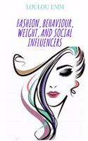 FASHION, BEHAVIOUR, WEIGHT, AND SOCIAL INFLUENCERS