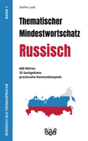 Thematischer Mindestwortschatz Russisch: 600 Wörter, 25 Sachgebiete, praxisnahe Kontextbeispiele